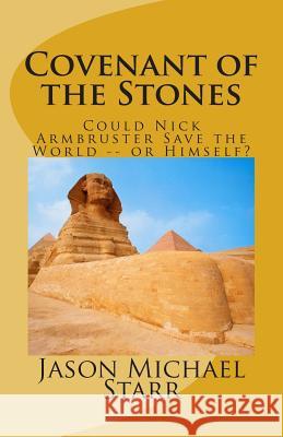 Covenant of the Stones: How Nick Armbruster Saved the World -- and Himself Starr, Jason Michael 9781494412234