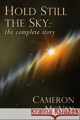Hold Still the Sky: The Complete Story Cameron McVey 9781494412715