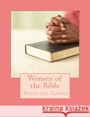 Women of the Bible: Assorted Games Barbara Smith 9781494415853 Createspace