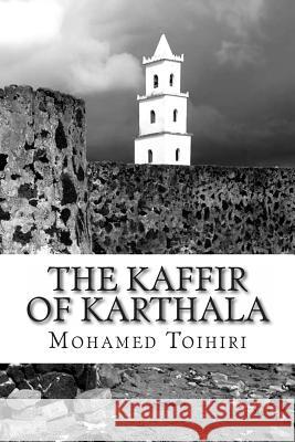 The Kaffir of Karthala Mohamed a. Toihiri Anis Memon 9781494415976 Createspace Independent Publishing Platform