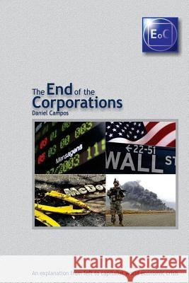 The End of the Corporations Daniel Campos 9781494416126 Createspace