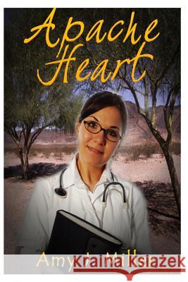 Apache Heart Amy J. Miller 9781494416294 Createspace