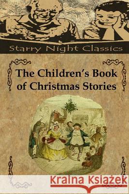 The Children's Book of Christmas Stories Richard S. Hartmetz Asa Don Dickinson Ada M. Skinner 9781494416607