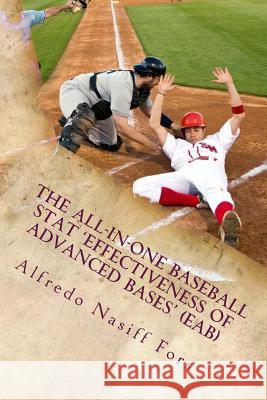 The All-In-One Baseball Stat 'effectiveness of Advanced Bases' (Eab) MR Alfredo Nasif 9781494418090 
