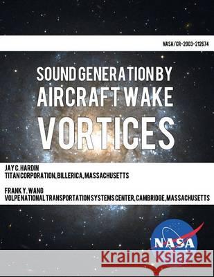 Sound Generation by Aircraft Wake Vortices Volpe National Transportation Systems Ce 9781494418120 Createspace