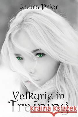 Valkyrie in Training Laura Prior 9781494418342 Createspace
