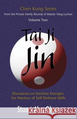 Tai Ji Jin: Discourses on Intrinsic Energies  for Mastery of Self-Defense Skills Kung, Chen 9781494418717