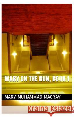 Mary On The Run: Book I Macray, Mary Muhammad 9781494419325 Createspace