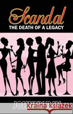 Scandal --The Death of A Legacy Ray, Johnny 9781494419530 Createspace