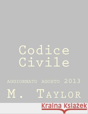 Codice Civile: aggiornato agosto 2013 Taylor, M. 9781494420024 Createspace