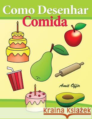 Como Desenhar: Comida: Livros Infantis Amit Offir Amit Offir 9781494420185 Createspace