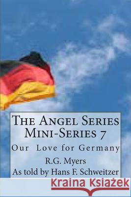 The Angel Series Mini-Series 7: Our love for Germany Schweitzer, Hans Franz 9781494420673 Createspace
