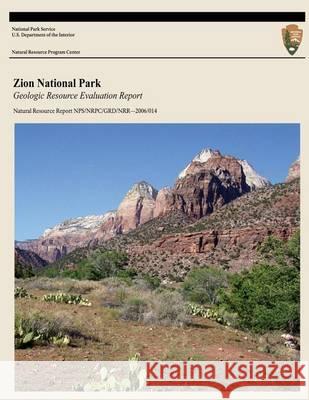 Zion National Park: Geologic Resource Evaluation Report U. S. Department Nationa 9781494421076 Createspace