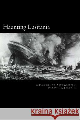 Haunting Lusitania Kevin T. Baldwin 9781494421694 Createspace