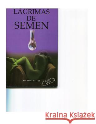 Lagrimas de Semen Lissette Ritter 9781494422264 Createspace