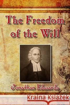The Freedom of the Will Jonathan Edwards 9781494422585
