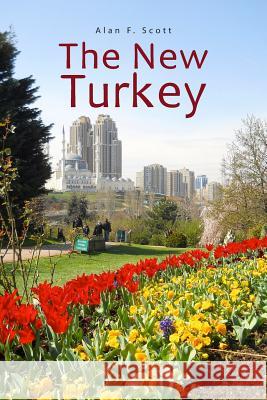 The New Turkey: Directions for the 21st Century Alan F. Scott 9781494422646