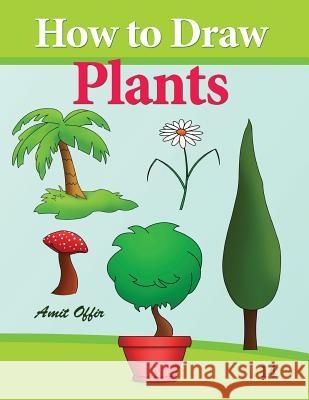 How to Draw Plants: Drawing books for Beginners Offir, Amit 9781494422707 Createspace