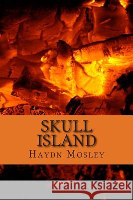 Skull Island Haydn James Mosley 9781494423018 Createspace