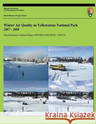 Winter Air Quality in Yellowstone National Park 2007-2008 John D. Ra U. S. Department Nationa 9781494423261 Createspace