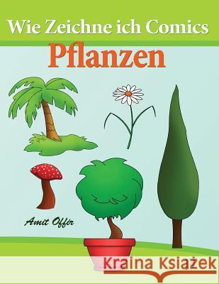 Wie Zeichne Ich Comics - Pflanzen: Zeichnen Bücher: Zeichnen Für Anfänger Bücher Offir, Amit 9781494423360 Createspace