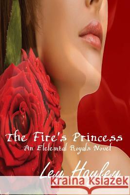 The Fire's Princess Ley Hayley 9781494423605 Createspace