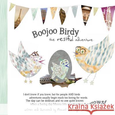 Boojoo Birdy: The Restful Adventure Maxwell Sevilla Smith Faye Sevilla Smith Faye Sevilla Smith 9781494424510 Createspace