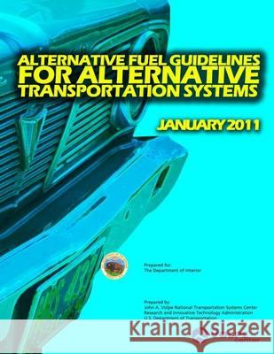 Alternative Fuel Guidelines for Alternative Transportation Systems John a. Volpe National Transportation Sy 9781494424787 Createspace