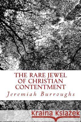 The Rare Jewel Of Christian Contentment Burroughs, Jeremiah 9781494424794 Createspace