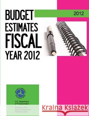 Budget Estimates Fiscal Year 2012 U. S. Department of Transportation 9781494426149