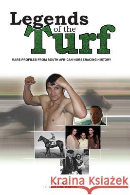 Legends Of The Turf Volume 2: Rare Profiles From South African Horseracing History Pretorius, Charl 9781494426156 Createspace