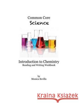 Common Core Science Introduction to Chemistry Reading and Writing Workbook Monica Sevilla 9781494426910