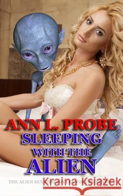 Sleeping with the Alien Ann L. Probe 9781494429119 Createspace