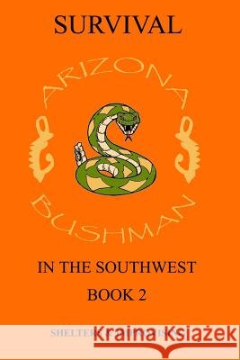 Survival in the Southwest: Shelter/Improvising John Arizona Bushman Campbell 9781494429430