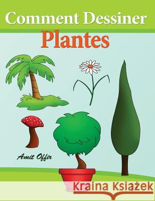 Comment Dessiner - Plantes: Livre de Dessin: Apprendre Dessiner Amit Offir Amit Offir 9781494429539 Createspace