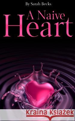 A Naive Heart Sarah Becks 9781494430276