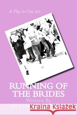 Running of the Brides: A Play in One Act Kevin T. Baldwin 9781494431068 Createspace