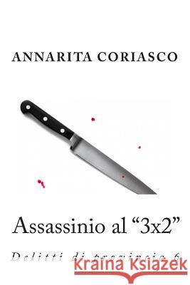 Assassinio al 3x2: Delitti di provincia 6 Coriasco, Annarita 9781494431112 Createspace