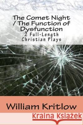 The Comet Night / The Function of Dysfunction: 2 Full-Length Christian Plays William Kritlow 9781494431808 Createspace