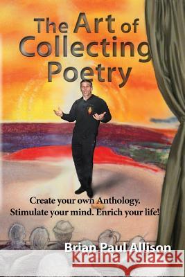 The Art of Collecting Poetry Brian Paul Allison 9781494432317