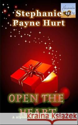 Open The Heart: Alpine Christmas Romance Hurt, Stephanie Payne 9781494432355