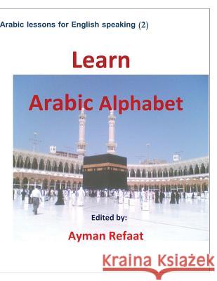 Learn Arabic Alphabet Ayman Refaat 9781494432980 Createspace