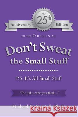 Don't Sweat the Small Stuff: P. S. It's All Small Stuff Ph. D. Michael R. Mantell Michael R. Mantel 9781494434502