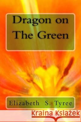 Dragon on The Green Tyree, Elizabeth S. 9781494434717
