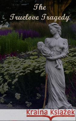 The Truelove Tragedy Brenda K. Byer 9781494435042 Createspace