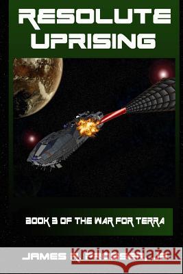 Resolute Uprising: Book 3 in the War for Terra James R. Prosser 9781494436063