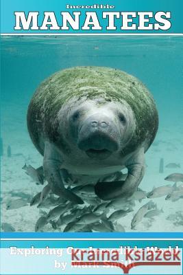 Incredible Manatees: Fun Animal Ebooks for Adults & Kids 7 and Up With Facts & Incredible Photos Smith, Mark 9781494436162