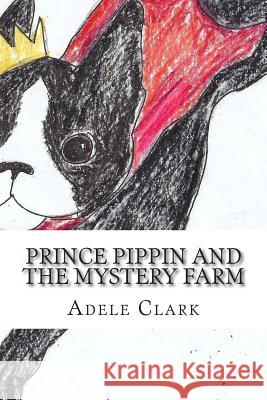 Prince Pippin and the Mystery Farm Adele Clark Jacquie Nicolay 9781494436513