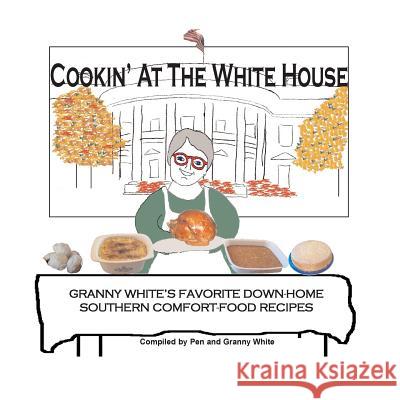 Cookin' At The White House: Granny White's Favorite Down-Home Southern Comfort-Food Recipes White, Granny 9781494436728 Createspace