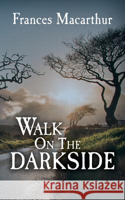 Walk on The Dark Side MacArthur, Frances 9781494437459